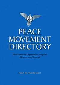 Peace Movement Directory: North American Organizations, Programs, Museums, and Memorials (Paperback)