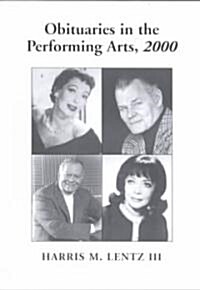 Obituaries in the Performing Arts, 2000: Film, Television, Radio, Theatre, Dance, Music, Cartoons and Pop Culture (Paperback, Revised)
