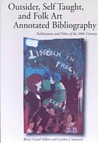 Outsider, Self Taught, and Folk Art Annotated Bibliography: Publications and Films of the 20th Century (Paperback)