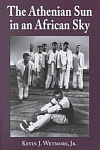The Athenian Sun in an African Sky: Modern African Adaptations of Classical Greek Tragedy (Paperback)