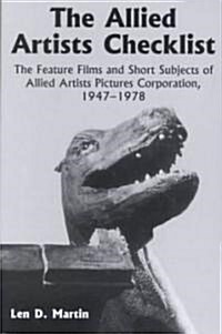 The Allied Artists Checklist: The Feature Films and Short Subjects of Allied Artists Pictures Corporation, 1947-1978 (Paperback, Revised)