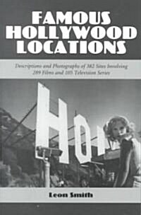 Famous Hollywood Locations: Descriptions and Photographs of 382 Sites Involving 289 Films and 105 Television Series (Paperback, Revised)