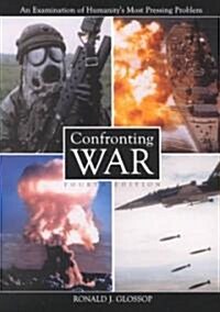 Confronting War: An Examination of Humanitys Most Pressing Problem, 4th Ed. (Paperback, 4)