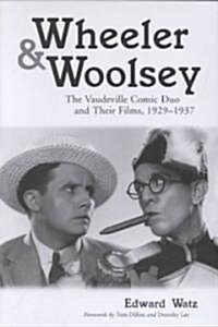 Wheeler & Woolsey: The Vaudeville Comic Duo and Their Films, 1929-1937 (Paperback, Revised)