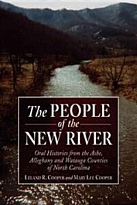 The People of the New River: Oral Histories from the Ashe, Alleghany and Watauga Counties of North Carolina (Paperback)