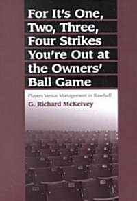 For Its One, Two, Three, Four Strikes Youre Out at the Owners Ball Game: Players Versus Management in Baseball (Paperback)