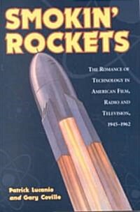Smokin Rockets: The Romance of Technology in American Film, Radio and Television, 1945-1962 (Paperback)