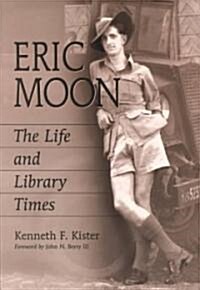 Eric Moon: The Life and Library Times (Paperback)
