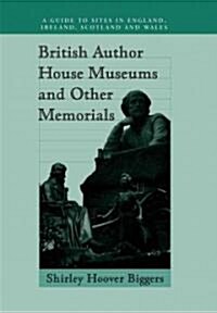 British Author House Museums and Other Memorials: A Guide to Sites in England, Ireland, Scotland and Wales                                             (Paperback)