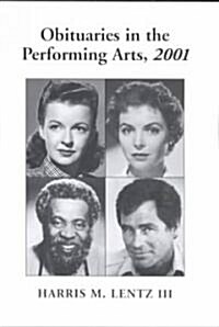 Obituaries in the Performing Arts, 2001: Film, Television, Radio, Theatre, Dance, Music, Cartoons and Pop Culture                                      (Paperback)