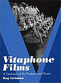 Vitaphone Films: A Catalogue of the Features and Shorts (Hardcover)