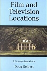 Film and Television Locations: A State-By-State Guidebook to Moviemaking Sites, Excluding Los Angeles                                                  (Paperback)