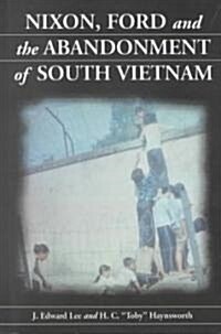 Nixon, Ford and the Abandonment of South Vietnam (Paperback)