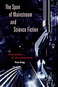 The Span of Mainstream and Science Fiction: A Critical Study of a New Literary Genre (Paperback)