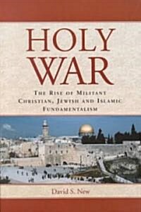 Holy War: The Rise of Militant Christian, Jewish and Islamic Fundamentalism (Paperback)