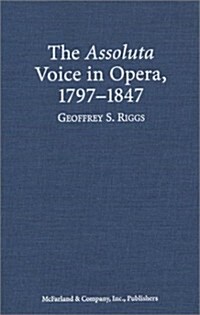 The Assoluta Voice in Opera, 1797-1847 (Hardcover)