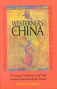 Westerners in China: A History of Exploration and Trade, Ancient Times Through the Present (Paperback)