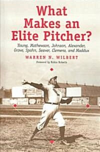 What Makes an Elite Pitcher?: Young, Mathewson, Johnson, Alexander, Grove, Spahn, Seaver, Clemens, and Maddux (Paperback)