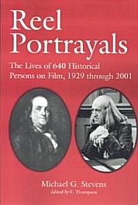 Reel Portrayals: The Lives of 640 Historical Persons on Film, 1929 Through 2001 (Paperback)