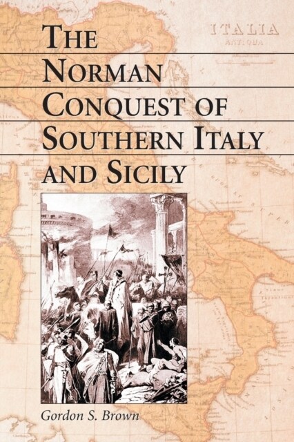 Norman Conquest of Southern Italy and Sicily (Paperback)