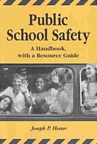 Public School Safety: A Handbook, with a Resource Guide (Paperback)