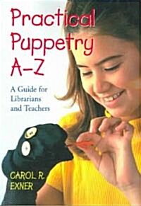 Practical Puppetry A-Z: A Guide for Librarians and Teachers (Paperback)