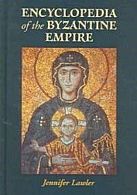 Encyclopedia of the Byzantine Empire (Hardcover)