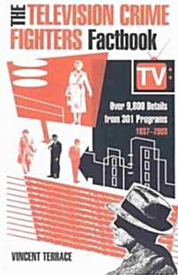 The Television Crime Fighters Factbook: Over 9,800 Details from 301 Programs, 1937-2003 (Paperback)