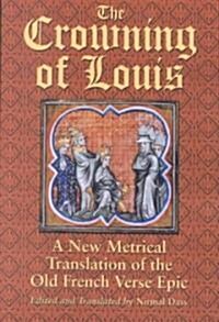 The Crowning of Louis: A New Metrical Translation of the Old French Verse Epic (Paperback)