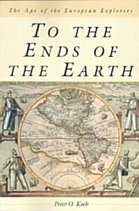 To the Ends of the Earth: The Age of the European Explorers (Paperback)