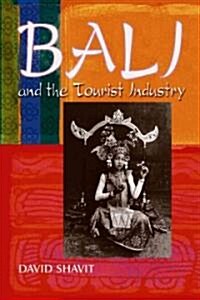 Bali and the Tourist Industry: A History, 1906-1942 (Paperback)