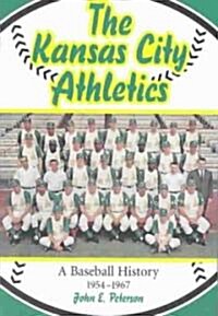 The Kansas City Athletics: A Baseball History, 1954-1967 (Paperback)