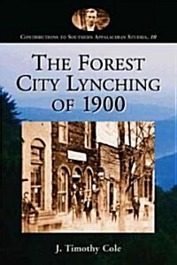 The Forest City Lynching of 1900: Populism, Racism, and White Supremacy in Rutherford County, North Carolina (Paperback)