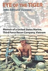 Eye of the Tiger: Memoir of a United States Marine, Third Force Recon Company, Vietnam (Paperback)