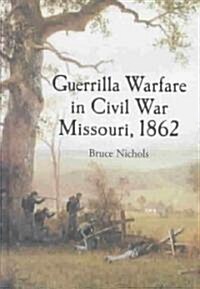 Guerrilla Warfare in Civil War Missouri, 1862 (Hardcover)