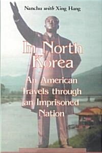 In North Korea: An American Travels Through an Imprisoned Nation (Paperback)