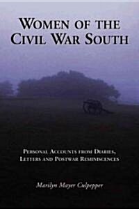 Women of the Civil War South: Personal Accounts from Diaries, Letters and Postwar Reminiscences (Paperback)