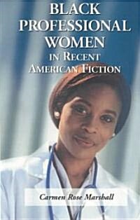 Black Professional Women in Recent American Fiction (Paperback)