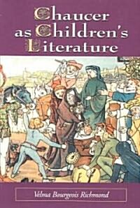 Chaucer as Childrens Literature: Retellings from the Victorian and Edwardian Eras (Paperback)