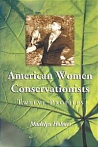 American Women Conservationists: Twelve Profiles (Paperback)
