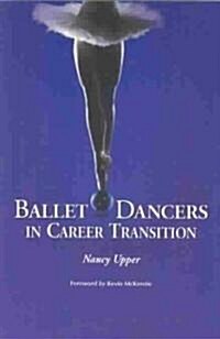 Ballet Dancers in Career Transition: Sixteen Success Stories (Paperback)