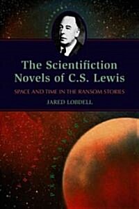 The Scientifiction Novels of C.S. Lewis: Space and Time in the Ransom Stories (Paperback)