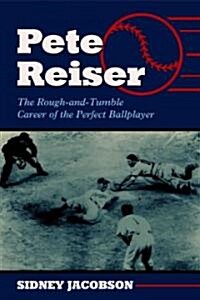 Pete Reiser: The Rough-And-Tumble Career of the Perfect Ballplayer (Paperback)