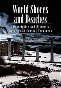 World Shores and Beaches: A Descriptive and Historical Guide to 50 Coastal Treasures (Paperback)