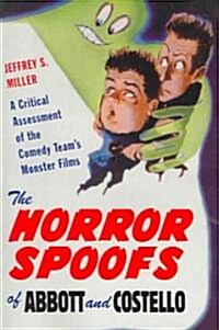 The Horror Spoofs of Abbott and Costello: A Critical Assessment of the Comedy Teams Monster Films (Paperback)