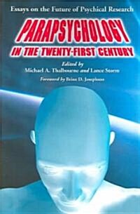 Parapsychology in the Twenty-First Century: Essays on the Future of Psychical Research (Paperback)