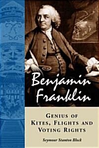 Benjamin Franklin, Genius of Kites, Flights and Voting Rights (Paperback)