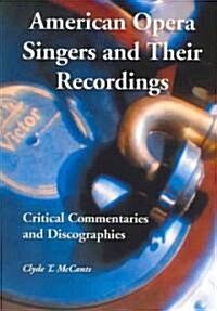 American Opera Singers and Their Recordings: Critical Commentaries and Discographies (Paperback)