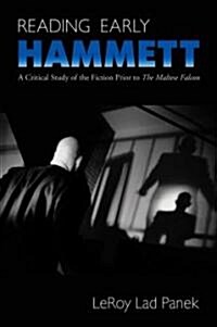 Reading Early Hammett: A Critical Study of the Fiction Prior to the Maltese Falcon (Paperback)