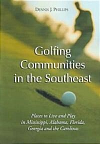 Golfing Communities in the Southeast: Places to Live and Play in Mississippi, Alabama, Florida, Georgia and the Carolinas                              (Paperback)